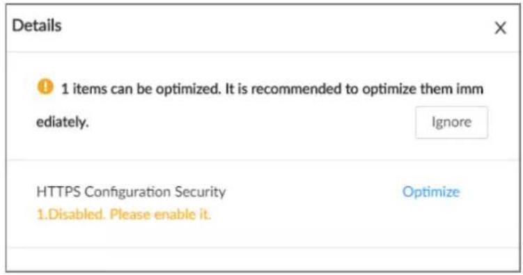 Details 1 items can be optimized. It is recommended to optimize them immediately. Ignore HTTPS Configuration Security 1.Disabled. Please enable it. Optimize