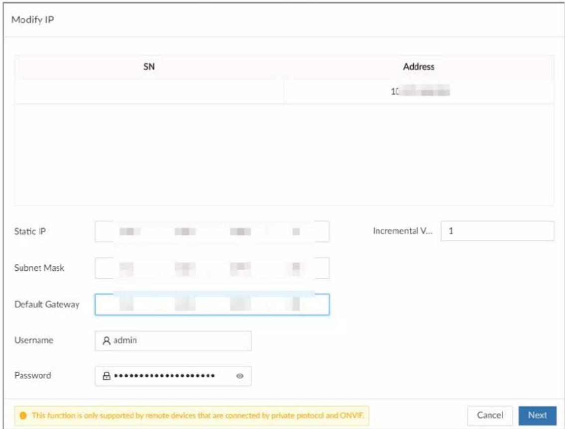 Modify IP SN Address 10 Static IP Incremental V... 1 Subnet Mask Default Gateway Username admin Password This function is only supported by remote devices that are connected by private protocol and ONVIF. Cancel Next