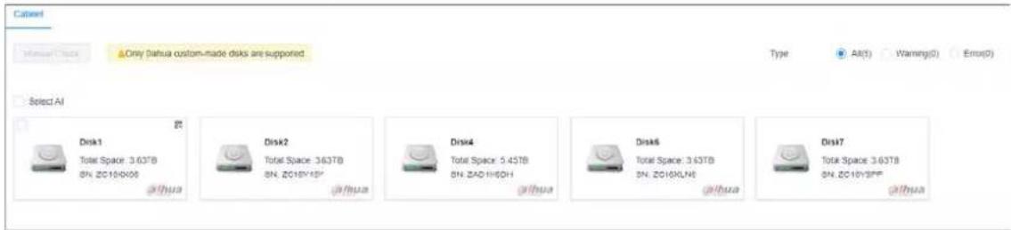 Cabinet Manual Cache ΔOnly (dahua custom-made disks are supported Type Alt(0) Warning(0) Error(0) Select AI Disk1 Total Space: 3.63TB SN_ZC10HX08 @ihua Disk2 Total Space: 3.63TB SN_ZC10HX09 @ihua Disk4 Total Space: 5.45TB SN_ZC10HX0H @ihua Disk6 Total Space: 3.63TB SN_ZC10HX1N @ihua Disk7 Total Space: 3.63TB SN_ZC10HX1P @ihua