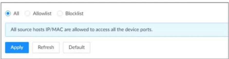 All Allowlist Blocklist All source hosts IP/MAC are allowed to access all the device ports. Apply Refresh Default