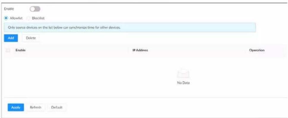 Enable Allowlist Blocklist Only source devices on the list below can synchronize time for other devices. Add Delete Enable IP Address Operation No Data Apply Refresh Default