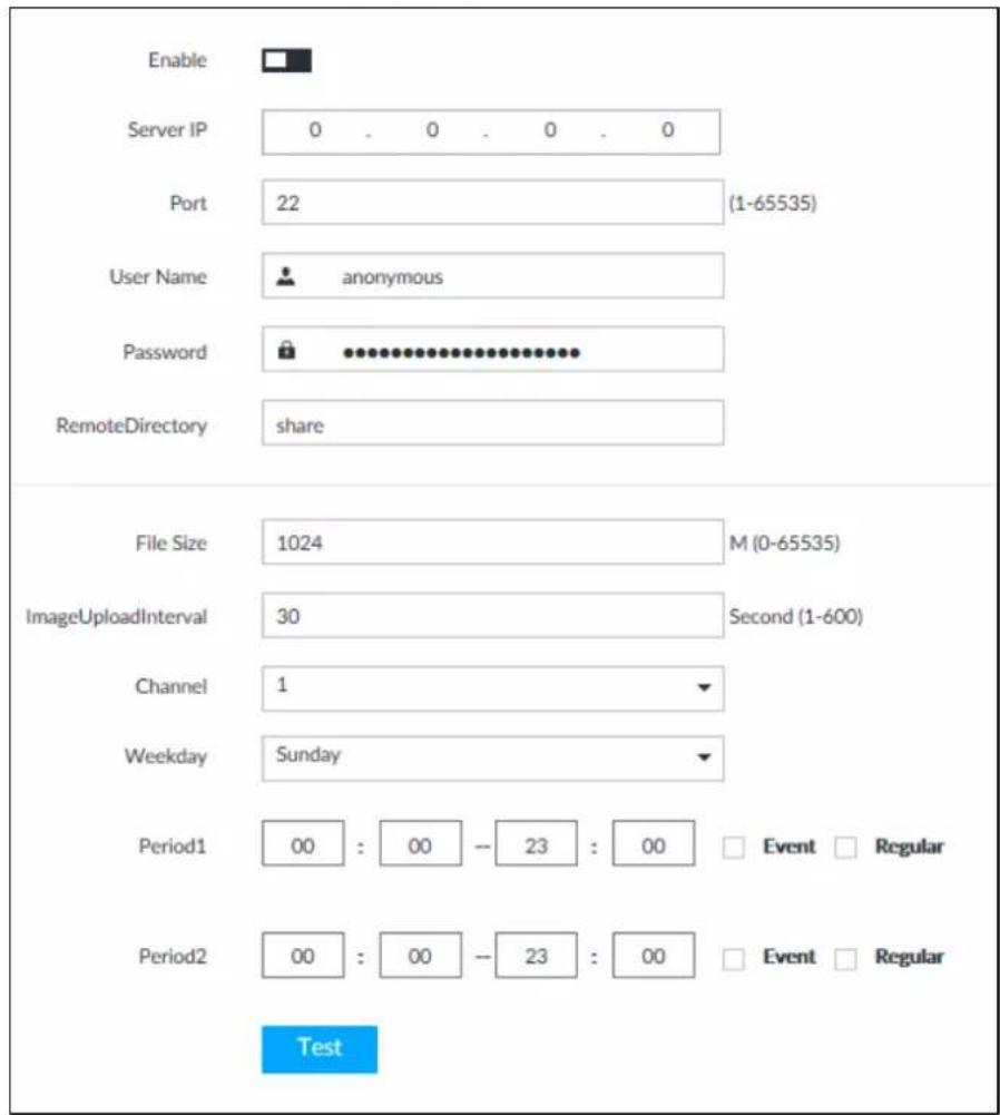 Enable Server IP 0 . 0 . 0 . 0 Port 22 (1-65535) User Name anonymous Password ************ RemoteDirectory share File Size 1024 M (0-65535) ImageUploadInterval 30 Second (1-600) Channel 1 Weekday Sunday Period1 00 : 00 -- 23 : 00 □ Event □ Regular Period2 00 : 00 -- 23 : 00 □ Event □ Regular Test
