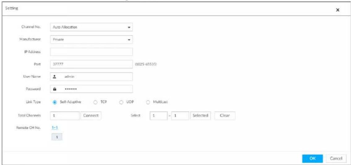 Setting Channel No. Auto Allocation Manufacturer Private IP Address Port 37777 (1025-65535) User Name admin Password ******** Link Type Self-Adaptive TCP UDP Multicast Total Channels 1 Connect Select 1 - 1 Selected Clear Remote CH No. 1-1 1 OK Cancel