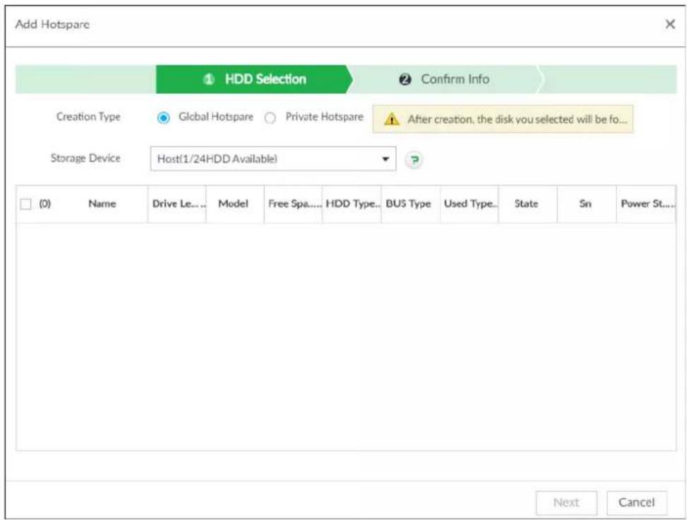 Add Hotspare ① HDD Selection ② Confirm Info Creation Type Global Hotspare Private Hotspare After creation, the disk you selected will be fo... Storage Device Host(1/24HDD Available) (0) Name Drive Le... Model Free Spa.... HDD Type.. BUS Type Used Type.. State Sn Power St... Next Cancel