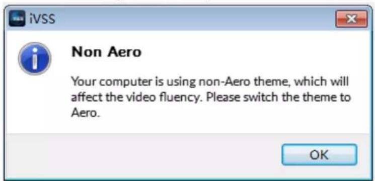 iVSS Non Aero Your computer is using non-Aero theme, which will affect the video fluency. Please switch the theme to Aero. OK