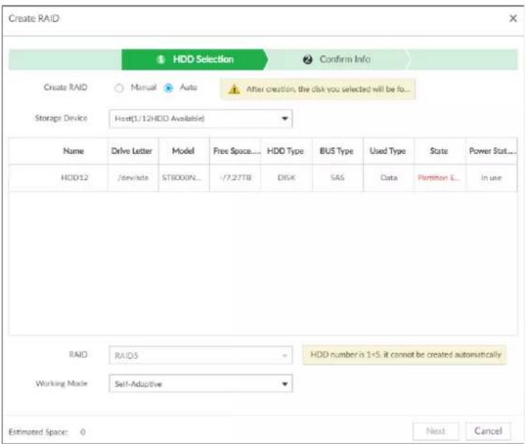 Create RAID HDD Selection Confirm Info Create RAID Manual Auto After creation, the disk you selected will be fo... Storage Device Host(1/12HDD Available) Name Drive Letter Model Free Space... HDD Type BUS Type Used Type State Power Stat... HDD12 /dev/sda ST8000N_ -7.27TB DISK SAS Data Partition E_ In use RAID RAIDS -HDD number is 1+5, it cannot be created automatically Working Mode Self-Adaptive Estimated Space: 0 Next Cancel