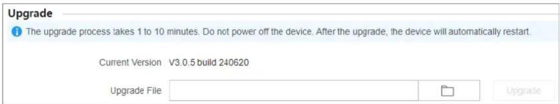 Upgrade i The upgrade process takes 1 to 10 minutes. Do not power off the device. After the upgrade, the device will automatically restart. Current Version V3.0.5 build 240620 Upgrade File Upgrade