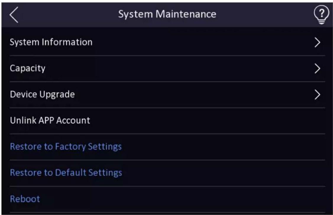 System Maintenance System Information > Capacity > Device Upgrade > Unlink APP Account Restore to Factory Settings Restore to Default Settings Reboot