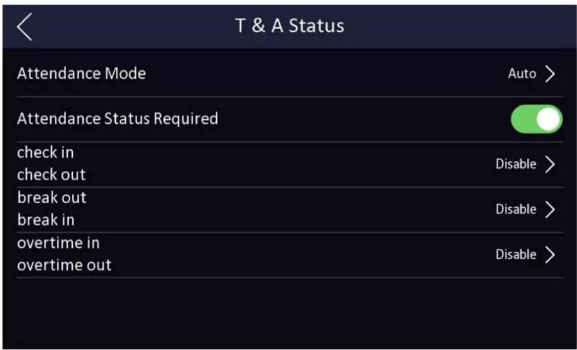 T & A Status Attendance Mode Auto > Attendance Status Required check in check out Disable > break out break in Disable > overtime in overtime out Disable >