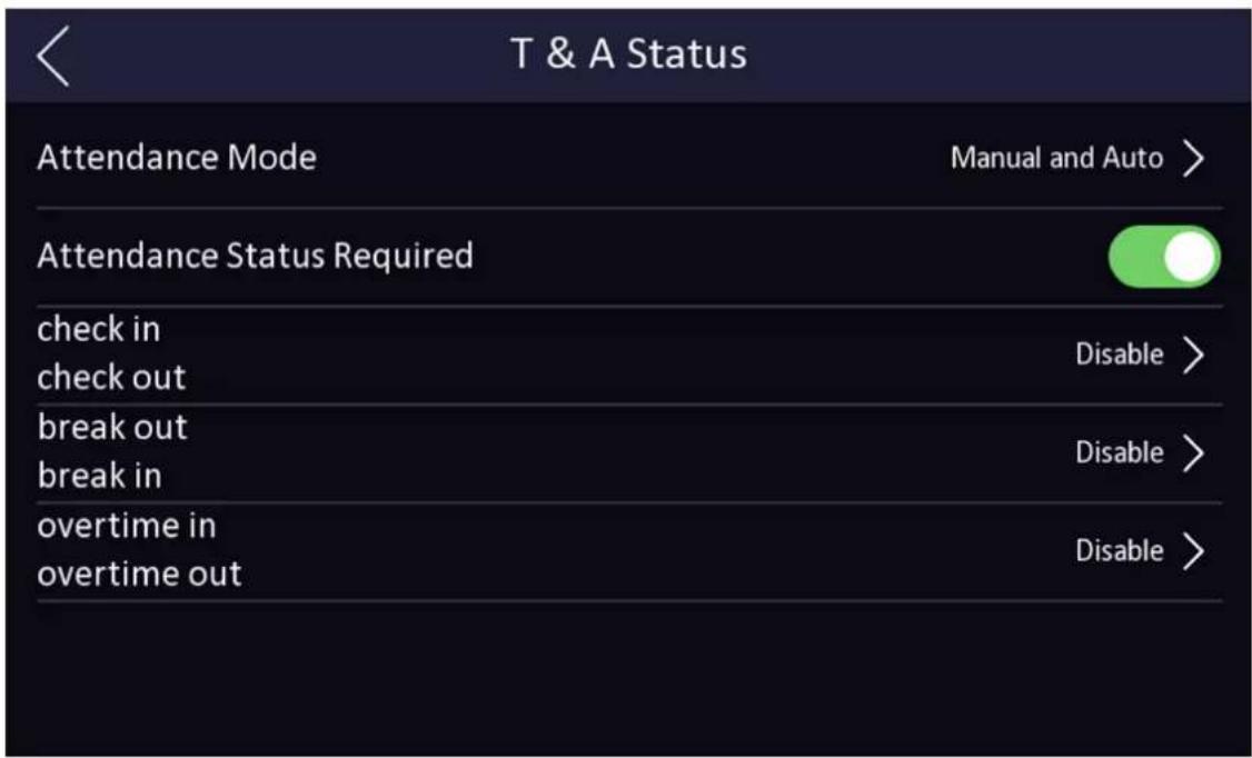 T & A Status Attendance Mode Manual and Auto > Attendance Status Required check in check out Disable > break out break in Disable > overtime in overtime out Disable >