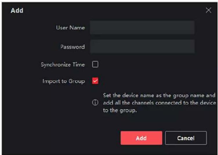 Add User Name Password Synchronize Time Import to Group Set the device name as the group name and add all the channels connected to the device to the group. Add Cancel