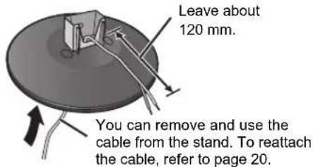 Leave about 120 mm. You can remove and use the cable from the stand. To reattach the cable, refer to page 20.