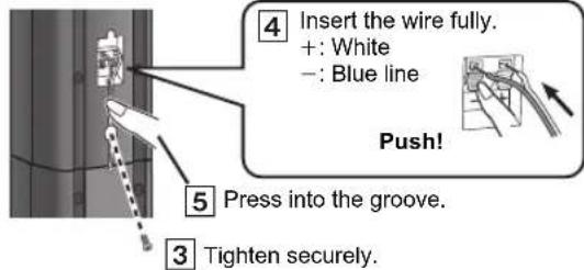 4 Insert the wire fully. + : White - : Blue line Push! 5 Press into the groove. 3 Tighten securely.