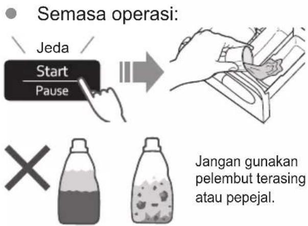 Semasa operasi: Jeda Start Pause Jangan gunakan pelembut terasing atau pepejal.