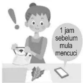 1 jam sebelum mula mencuci