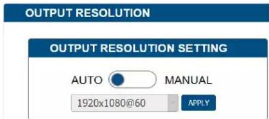 OUTPUT RESOLUTION OUTPUT RESOLUTION SETTING AUTO MANUAL 1920x1080@60 APPLY