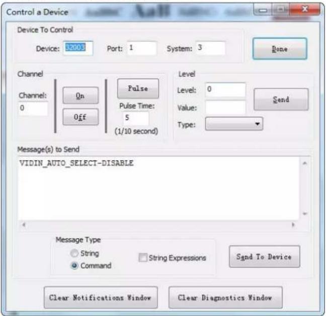 Control a Device Device To Control Device: $2003 Port: 1 System: 3 Done Channel Channel: 0 On Pulse 0 Off Pulse Time: 5 (1/10 second) Level Level: 0 Send Value: Type: Message(s) to Send VIDIN_AUTO_SELECT-DISABLE Message Type String Command String Expressions Send To Device Clear Notifications Window Clear Diagnostics Window