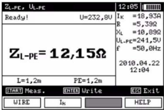 ZL-PE, UL-PE Ready! U=232,8V ZL-PE=12,15Ω L=1,2m PE=1,2m 12:05 IK =18,93A R =5,39Ω XL =10,89Ω UL-PE=241,5V f =50,0Hz 2010.04.22 12:04 START Meas. ENTER Write ESC Exit WIRE IK HELP