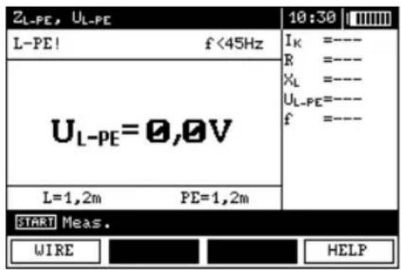 ZL-PE, UL-PE L-PE! f <45Hz UL-PE=0,0V L=1,2m PE=1,2m 10:30 IK =---- R =---- XL =---- UL-PE=---- f =---- START Meas. WIRE HELP