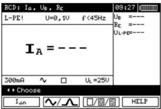 RCD: I_A, U_B, R_E L-PE! U=0,1V f<45Hz I_A = --- 300mA ~ □ U_L=25V 09:27 U_B =---- R_E =---- U_L-PE=---- Choose I_Δn ∼/∧ □/G/S HELP