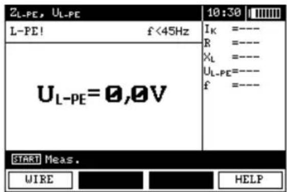 ZL-PE, UL-PE L-PE! f<45Hz UL-PE=0,0V 10:30 IK =---- R =---- XL =---- UL-PE=---- f =---- START Meas. WIRE HELP