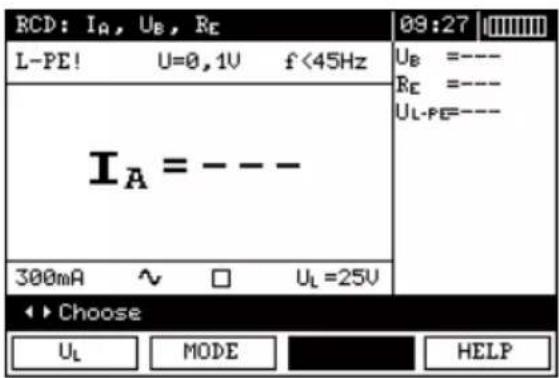 RCD: IA, UB, RE L-PE! U=0,1V f<45Hz IA = --- 300mA ~ □ UL=25V ← Choose UL MODE HELP 09:27 | 000000000000000000000000000000000000000000000000000000000000000000000000000000 UB =---- RE =---- UL-PE=---