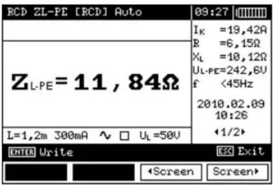 RCD ZL-PE [RCD] Auto 09:27 I_K =19,42Ω R =6,15Ω X_L =10,12Ω U_L-PE=242,6V f <45Hz 2010.02.09 10:26 <1/2> L=1,2m 300mA ~ □ U_L=50V ENTER Write ESC Exit