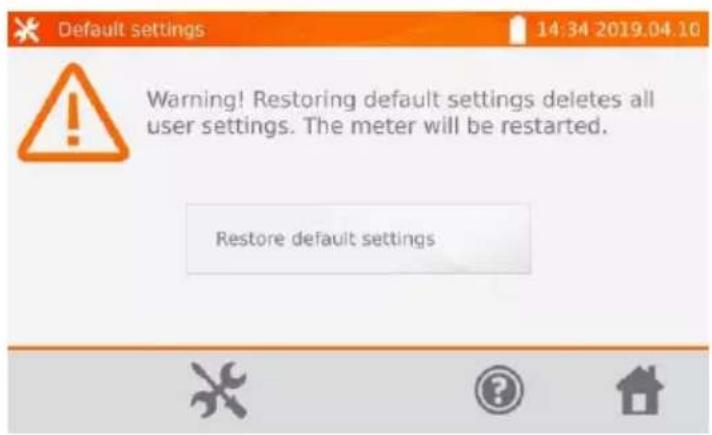 Default settings 14:34 2019.04.10 Warning! Restoring default settings deletes all user settings. The meter will be restarted. Restore default settings