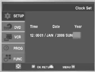 Clock Set SETUP DVD VCR PROG FUNC Time Date Year 12:00:01 / JAN / 2006 SUN OK RETURN MENU
