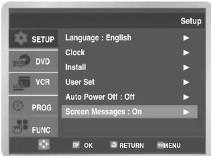 SETUP Language : English Clock Install User Set Auto Power Off : Off Screen Messages : On VCR PROG FUNC OK RETURN MENU