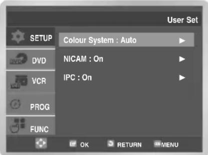User Set SETUP Colour System : Auto DVD NICAM : On VCR IPC : On PROG FUNC OK RETURN MENU