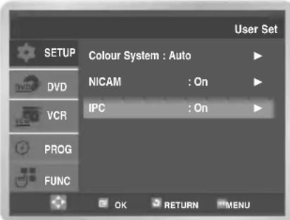 User Set SETUP Colour System : Auto DVD NICAM : On VCR IPC : On PROG FUNC OK RETURN MENU