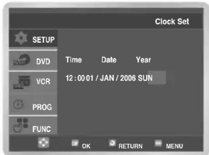 Clock Set SETUP DVD VCR PROG FUNC Time Date Year 12:00 01 / JAN / 2006 SUN OK RETURN MENU