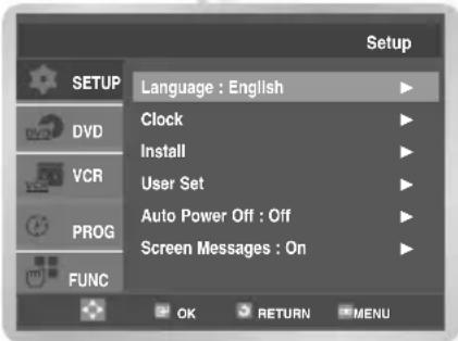SETUP Language : English Clock Install User Set Auto Power Off : Off Screen Messages : On DVD VCR PROG FUNC OK RETURN MENU