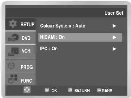 User Set SETUP Colour System : Auto DVD NICAM : On VCR IPC : On PROG FUNC OK RETURN MENU