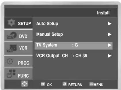 INSTALL AUTO Setup MANUAL SETUP TV System : G VCR Output CH : CH 36 OK RETURN MENU