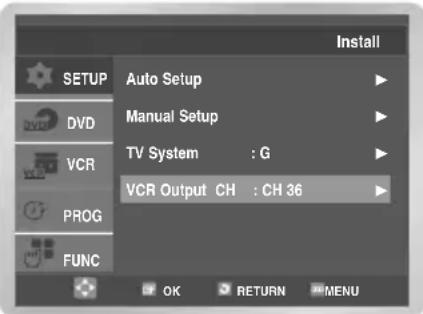 INSTALL AUTO Setup Manual Setup TV System : G VCR Output CH : CH 36 PROG FUNC OK RETURN MENU