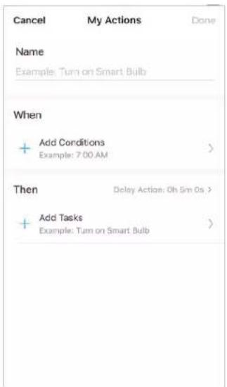 Cancel My Actions Done Name Example: Turn on Smart Bulb When + Add Conditions Example: 7:00 AM > Then Delay Action: Oh Sm Os > + Add Tasks Example: Turn on Smart Bulb >