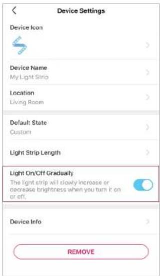 Device Settings Device Icon Device Name My Light Strip Location Living Room Default State Custom Light Strip Length Light On/Cff Gradually The light strip will slowly increase or decrease brightness when you turn it on or off. Device Info REMOVE