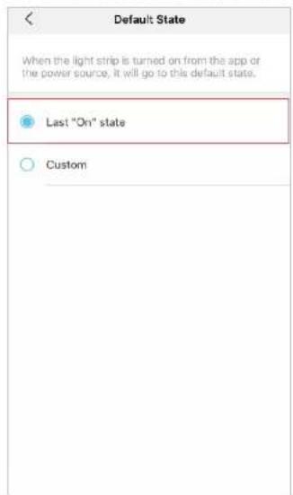 Default State When the light strip is turned on from the app or the power source, it will go to this default state. Last "On" state Custom