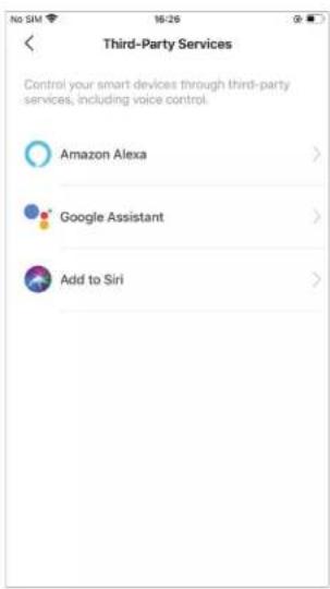 Third-Party Services Control your smart devices through third-party services, including voice control. Amazon Alexa > Google Assistant > Add to Siri >