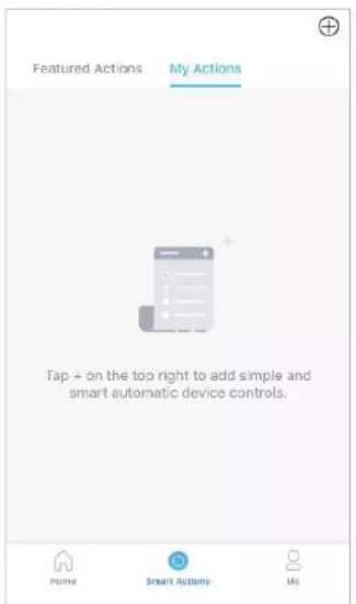 Featured Actions My Actions Tap + on the too right to add simple and smart automatic device controls. Home Smart Actions My