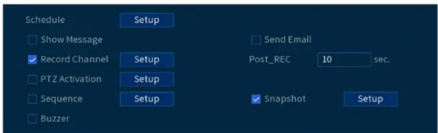 Schedule Show Message Record Channel PTZ Activation Sequence Buzzer Setup Setup Setup Send Email Post_REC 10 sec. Setup Snapshot Setup