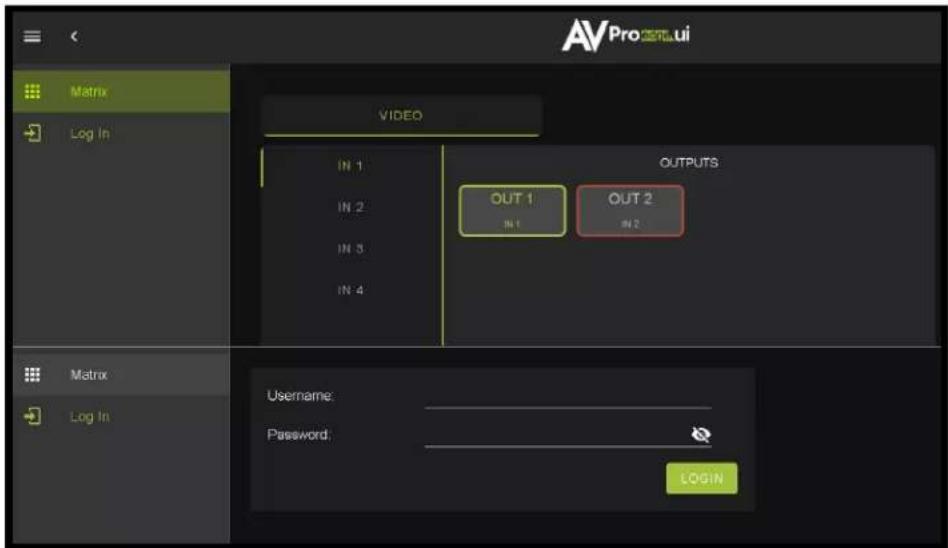 AVPro Matrix LOG In VIDEO IN 1 IN 2 IN 3 IN 4 OUTPUTS OUT 1 IN 1 OUT 2 IN 2 Matrix Log In Username: Password: LOGIN