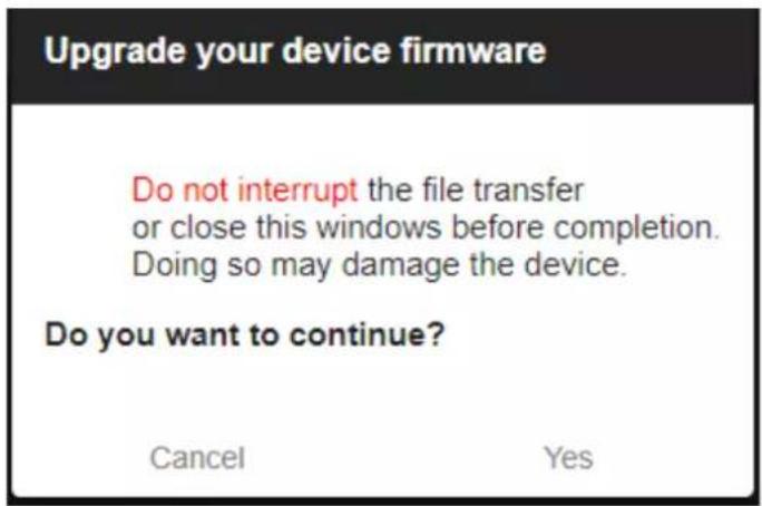 Upgrade your device firmware Do not interrupt the file transfer or close this windows before completion. Doing so may damage the device. Do you want to continue? Cancel Yes