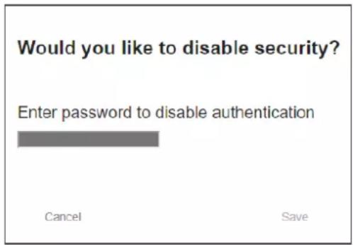 Would you like to disable security? Enter password to disable authentication Cancel Save