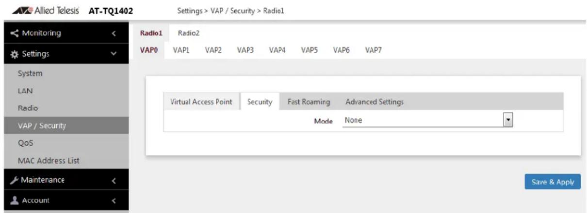 Allied Telesis AT-TQ1402 Settings > VAP / Security > Radio1 Monitoring Settings System LAN Radio VAP / Security QoS MAC Address List Maintenance Account Radio1 Radio2 VAP0 VAP1 VAP2 VAP3 VAP4 VAP5 VAP6 VAP7 Virtual Access Point Security Fast Roaming Advanced Settings Mode None Save & Apply