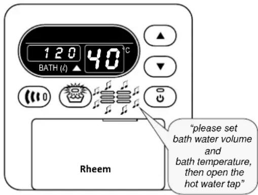 120 40°C BATH (°) Rheem "please set bath water volume and bath temperature, then open the hot water tap"