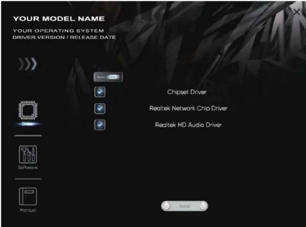 YOUR MODEL NAME YOUR OPERATING SYSTEM DRIVER VERSION / RELEASE DATE Auto Chipset Driver Realtek Network Chip Driver Realtek HD Audio Driver Software Manual Install