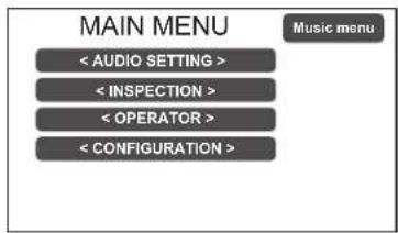 MAIN MENU < AUDIO SETTING > < INSPECTION > < OPERATOR > < CONFIGURATION ><| Music menu>